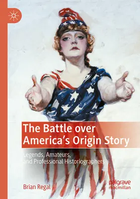 Bitwa o pochodzenie Ameryki: Legendy, amatorzy i zawodowi historiografowie - The Battle Over America's Origin Story: Legends, Amateurs, and Professional Historiographers