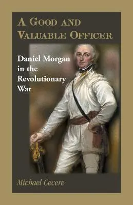 Dobry i wartościowy oficer: Daniel Morgan w wojnie o niepodległość - A Good and Valuable Officer: Daniel Morgan in the Revolutionary War