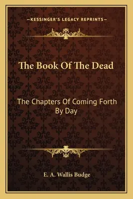 Księga umarłych: rozdziały o przychodzeniu na świat każdego dnia - The Book of the Dead: The Chapters of Coming Forth by Day