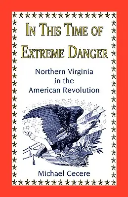 W czasach skrajnego zagrożenia: Północna Wirginia podczas rewolucji amerykańskiej - In This Time of Extreme Danger: Northern Virginia in the American Revolution