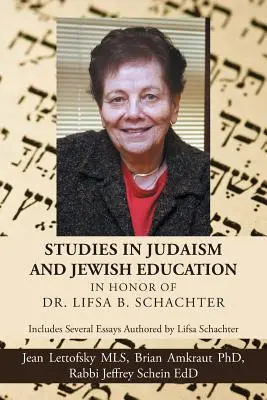 Studia nad judaizmem i edukacją żydowską na cześć dr Lifsy B. Schachter: Zawiera kilka esejów autorstwa Lifsy Schachter - Studies in Judaism and Jewish Education in honor of Dr. Lifsa B. Schachter: Includes Several Essays Authored by Lifsa Schachter