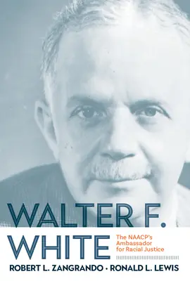 Walter F. White: Ambasador NAACP na rzecz sprawiedliwości rasowej - Walter F. White: The NAACP's Ambassador for Racial Justice