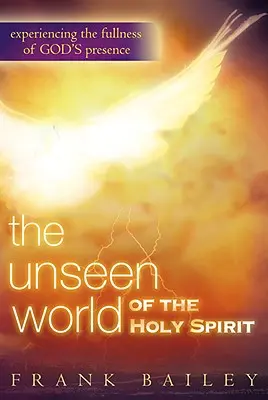 Niewidzialny świat Ducha Świętego: Doświadczanie pełni Bożej obecności - Unseen World of the Holy Spirit: Experiencing the Fullness of God's Presence