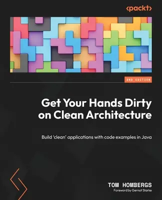 Brudne ręce w czystej architekturze: Twórz „czyste” aplikacje z przykładami kodu w Javie - Get Your Hands Dirty on Clean Architecture: Build 'clean' applications with code examples in Java