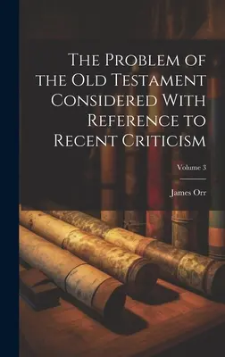 Problem Starego Testamentu rozważany w odniesieniu do najnowszej krytyki; Tom 3 - The Problem of the Old Testament Considered With Reference to Recent Criticism; Volume 3