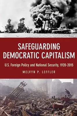 Ochrona demokratycznego kapitalizmu: Polityka zagraniczna i bezpieczeństwo narodowe Stanów Zjednoczonych, 1920-2015 - Safeguarding Democratic Capitalism: U.S. Foreign Policy and National Security, 1920-2015