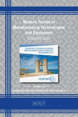 Nowoczesne trendy w technologiach i urządzeniach produkcyjnych: Icmtmte 2021 - Modern Trends in Manufacturing Technologies and Equipment: Icmtmte 2021