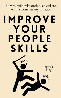 Popraw swoje umiejętności interpersonalne: Jak budować relacje w każdym miejscu, z każdym i w każdej sytuacji? - Improve Your People Skills: How to Build Relationships Anywhere, with Anyone, in Any Situation