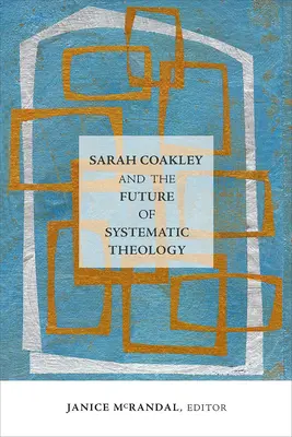 Sarah Coakley i przyszłość teologii systematycznej - Sarah Coakley and the Future of Systematic Theology