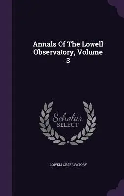 Roczniki Obserwatorium Lowella, tom 3 - Annals Of The Lowell Observatory, Volume 3