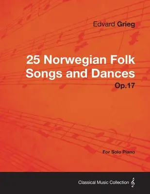 25 norweskich pieśni i tańców ludowych op.17 - na fortepian solo - 25 Norwegian Folk Songs and Dances Op.17 - For Solo Piano