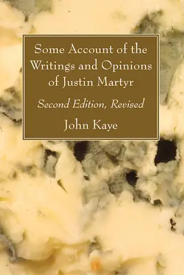 Some Account of the Writings and Opinions of Justin Martyr; Wydanie drugie, poprawione - Some Account of the Writings and Opinions of Justin Martyr; Second Edition, Revised