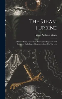 Turbina parowa: Praktyczny i teoretyczny traktat dla inżynierów i projektantów, zawierający omówienie turbiny gazowej - The Steam Turbine: A Practical and Theoretical Treatise for Engineers and Designers, Including a Discussion of the Gas Turbine