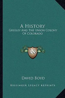 Historia: Greeley i Union Colony of Colorado - A History: Greeley and the Union Colony of Colorado