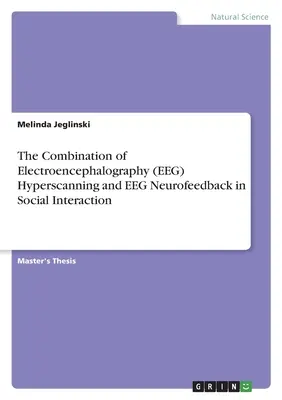 Połączenie hiperskanowania elektroencefalograficznego (EEG) i neurofeedbacku EEG w interakcji społecznej - The Combination of Electroencephalography (EEG) Hyperscanning and EEG Neurofeedback in Social Interaction