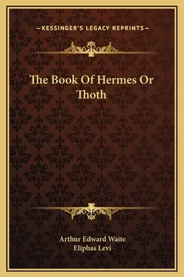 Księga Hermesa lub Thotha - The Book Of Hermes Or Thoth