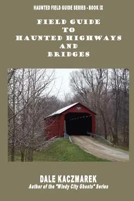 Przewodnik terenowy po nawiedzonych autostradach i mostach - Field Guide to Haunted Highways & Bridges