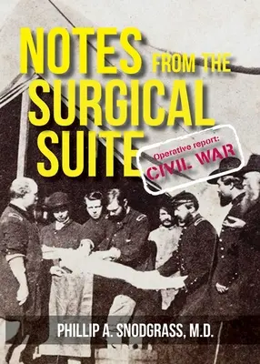 Notatki z sali operacyjnej: Raport operacyjny: Wojna secesyjna - Notes From the Surgical Suite: Operative Report: Civil War