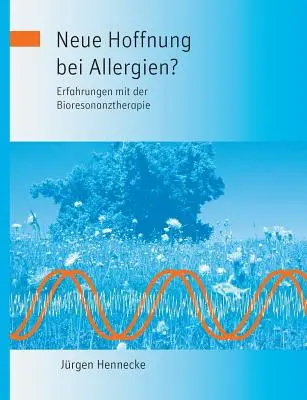 Nowe podejście do alergii? Doświadczenia z terapią biorezonansową - Neue Hoffnung bei Allergien? Erfahrungen mit der Bioresonanztherapie