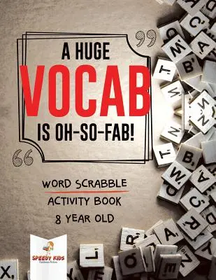 Ogromny zasób słów jest super! Zeszyt ćwiczeń do gry w scrabble dla 8-latków - A Huge Vocab Is Oh-So-Fab! Word Scrabble Activity Book 8 Year Old