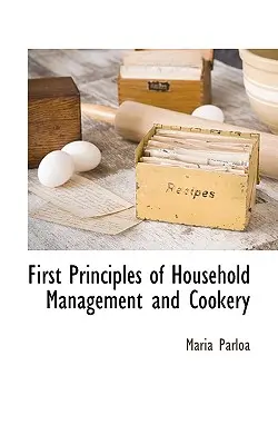 Pierwsze zasady zarządzania gospodarstwem domowym i gotowania - First Principles of Household Management and Cookery