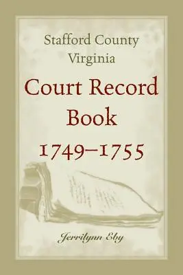 Hrabstwo Stafford w stanie Wirginia, księga sądowa z lat 1749-1755 - Stafford County, Virginia, Court Record Book, 1749 - 1755