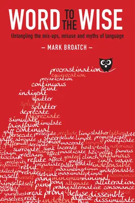 Word to the Wise: Rozplątywanie nieporozumień, nadużyć i mitów językowych - Word to the Wise: Untangling the Mix-Ups, Misuse and Myths of Language