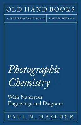 Chemia fotograficzna - z licznymi rycinami i schematami - Photographic Chemistry - With Numerous Engravings and Diagrams