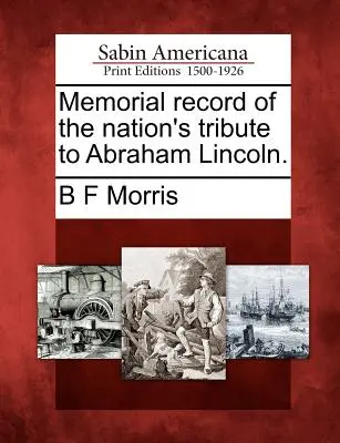 Pamiątkowy zapis hołdu narodu dla Abrahama Lincolna. - Memorial Record of the Nation's Tribute to Abraham Lincoln.