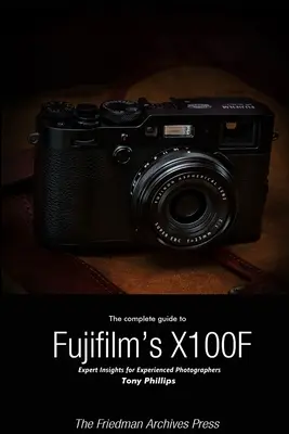 Kompletny przewodnik po aparacie Fujifilm X-100F (wydanie czarno-białe) - The Complete Guide to Fujifilm's X-100F (B&W Edition)