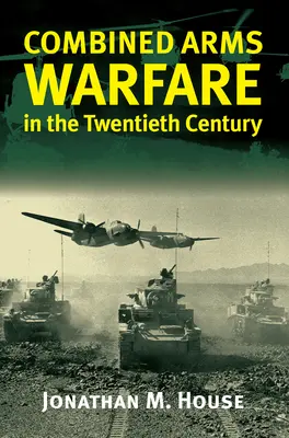 Wojna z użyciem broni połączonych w XX wieku - Combined Arms Warfare in the Twentieth Century