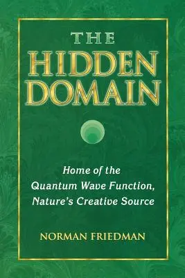 Ukryta domena: Dom kwantowej funkcji falowej, twórcze źródło natury - The Hidden Domain: Home of the Quantum Wave Function, Nature's Creative Source