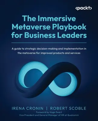 The Immersive Metaverse Playbook for Business Leaders: Przewodnik po strategicznym podejmowaniu decyzji i wdrażaniu w metaverse ulepszonych produktów - The Immersive Metaverse Playbook for Business Leaders: A guide to strategic decision-making and implementation in the metaverse for improved products
