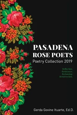 Kolekcja poezji Pasadena Rose Poets 2019: Refleksja. Opór. Rozliczenie. Zmartwychwstanie. - Pasadena Rose Poets Poetry Collection 2019: Reflection. Resistance. Reckoning. Resurrection.