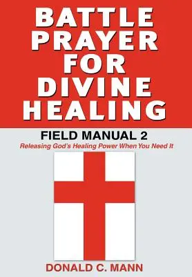 Modlitwa bitewna o boskie uzdrowienie: Podręcznik polowy 2 - Battle Prayer for Divine Healing: Field Manual 2