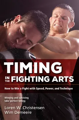 Timing w sztukach walki: Jak wygrać walkę dzięki szybkości, sile i technice - Timing in the Fighting Arts: How to Win a Fight with Speed, Power, and Technique