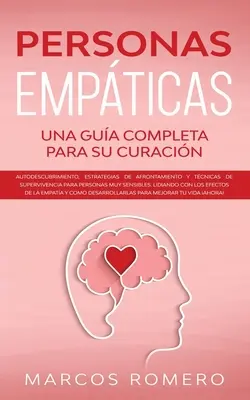 Personas Empticas - Una gua completa para su curacin: Autodescubrimiento, estrategias de afrontamiento y tcnicas de supervivencia para personas muy - Personas Empticas -Una gua completa para su curacin: Autodescubrimiento, estrategias de afrontamiento y tcnicas de supervivencia para personas muy