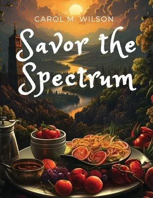 Savor the Spectrum: Kompletne przepisy na każdą paletę smaków - Savor the Spectrum: Complete Recipes for Every Flavor Palette