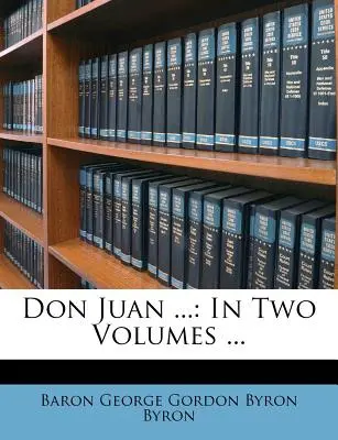 Don Juan ...: w dwóch tomach ... - Don Juan ...: In Two Volumes ...