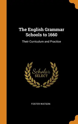 Angielskie szkoły średnie do 1660 roku: Ich program nauczania i praktyka - The English Grammar Schools to 1660: Their Curriculum and Practice