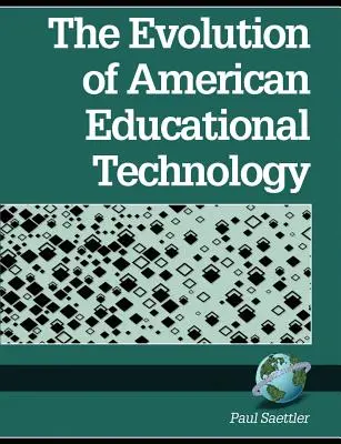 Ewolucja amerykańskiej technologii edukacyjnej (PB) - The Evolution of American Educational Technolgy (PB)