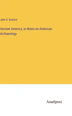 Starożytna Ameryka, w notatkach o amerykańskiej archeologii - Ancient America, in Notes on American Archaeology