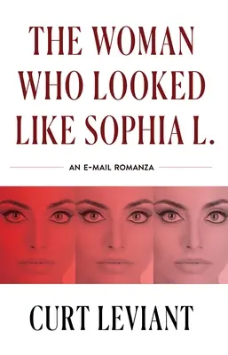 Kobieta, która wyglądała jak Sophia L.: Epistolarny e-mail Romanza - The Woman Who Looked Like Sophia L.: An Epistolary Email Romanza