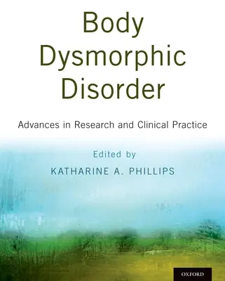 Zaburzenia dysmorficzne ciała: Postępy w badaniach i praktyce klinicznej - Body Dysmorphic Disorder: Advances in Research and Clinical Practice