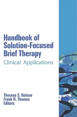 Podręcznik Krótkiej Terapii Skoncentrowanej na Rozwiązaniach: Zastosowania kliniczne - Handbook of Solution-Focused Brief Therapy: Clinical Applications