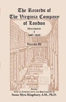 The Records of the Virginia Company of London: Dokumenty, I, 1607-1622, tom 3 - The Records of the Virginia Company of London: Documents, I, 1607-1622, Volume 3