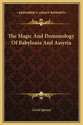 Magia i demonologia Babilonii i Asyrii - The Magic And Demonology Of Babylonia And Assyria