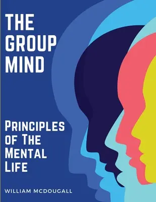 The Group Mind: Zasady życia umysłowego - The Group Mind: Principles of The Mental Life