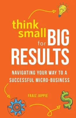 Myśl na małą skalę dla wielkich rezultatów: Nawigacja na drodze do udanego mikroprzedsiębiorstwa - Think Small for Big Results: Navigating your way to a successful micro-business