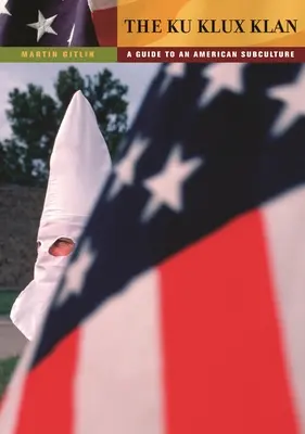 Ku Klux Klan: Przewodnik po amerykańskiej subkulturze - The Ku Klux Klan: A Guide to an American Subculture